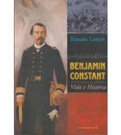 Benjamin Constant Vida e História