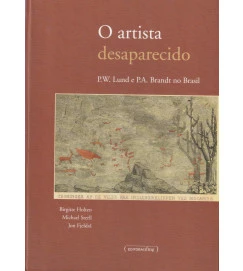 O Artista Desaparecido, o - P. W. Lund e P. A. Brandt no Brasil