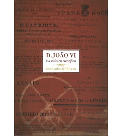 D. João VI e a Cultura Científica - José Carlos de Oliveira