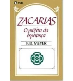 Zacarias o Profeta da Esperança - F. B. Meyer
