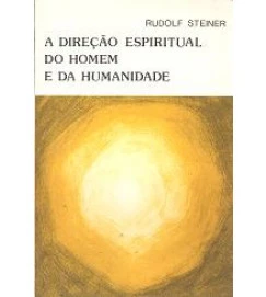 A Direção Espiritual do Homem e da Humanidade - Rudolf Steiner