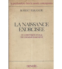 La Naissance Exorcisée ou L'Erotique Anale de L'Homme Inacheve - Robert Barande 
