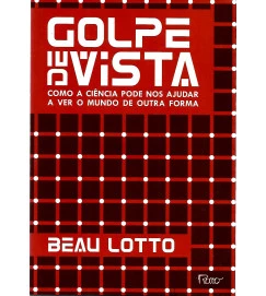 Golpe de Vista: como a ciencia pode nos ajudar a ver o mundo de outra forma - Beau Lotto