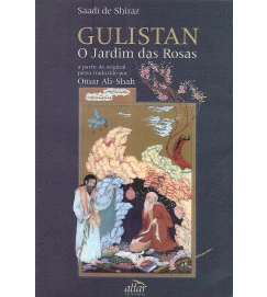 Gulistan: o Jardim das Rosas  - Saadi de Shiraz