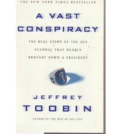 A Vast Conspiracy the Real Story of the Sex Scandal That Nearly