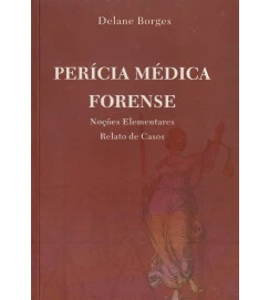 Perícia Médica Forense - Noções Elementares Relato de Casos