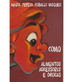 Como sobreviver no mundo de alimentos agressores e drogas 