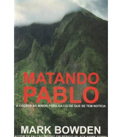 Matando Pablo  : a caçada ao maior fora da lei que se tem notícia