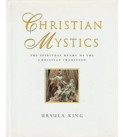 Christian Mystics : the spiritual heart of the christian tradition 