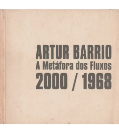 Artur Barrio - A Metáfora dos Fluxos 2000/1968