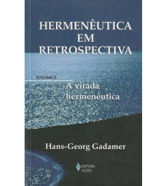 Hermenêutica Em Retrospectiva Volume II a Virada Hermenêutica 