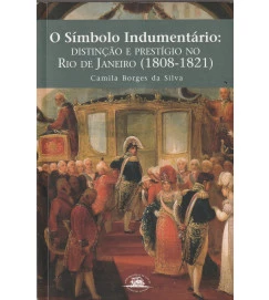 O Símbolo Indumentário Distinção e Prestígio no Rio de Janeiro 1808-1820