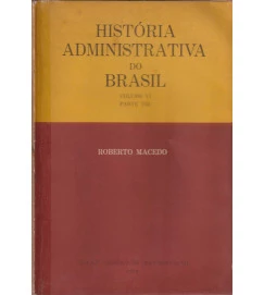  História Administrativa do Brasil Volume VI Parte VIII 