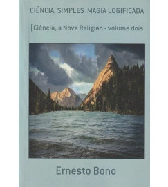  Ciencia Simples Magia Logificada a Nova Religião Volume 2 