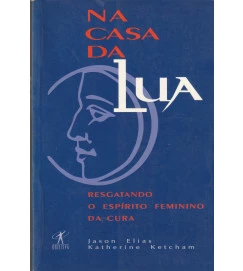  Na Casa da Lua Resgatando o Espirito Feminino da Cura 