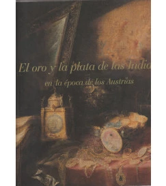  El Oro y Plata de las Indias En La época de los Autrias 