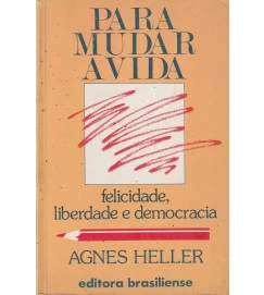 Para Mudar a Vida Felicidade Liberdade e Democracia