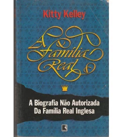A Família Real a Biografia Não Autorizada