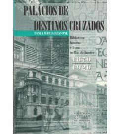 Palácios de Destinos Cruzados 1870-1920 Bibliotecas Homens e Livros