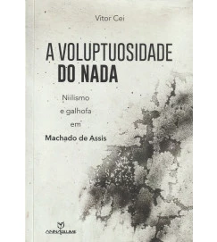 A Voluptuosidade do Nada Nilismo e Galhofa Em Machado de Assis