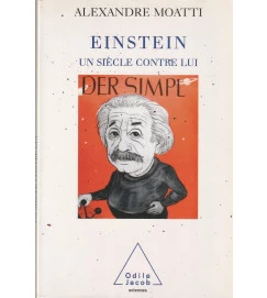 Einstein un Siècle Contre Lui - Alexandre Moatti