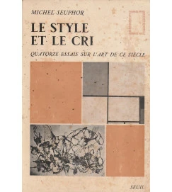 Le Style et Le Cri Quatorze Essais Sur L Art de Ce Siécle