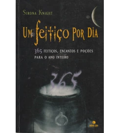 Um Feitiço por Dia 365 Feitiços, Encantos e Poções para o Ano Inteiro