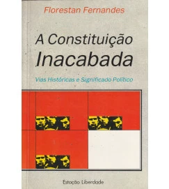 A Constituição Inacabada Vias Históricas e Significado Politico