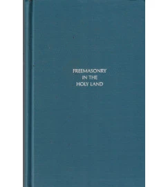 Freemasonry in the Holy Land Or Handmarks of Hirams
