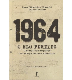 1964 o Elo Perdido - o Brasil nos Arquivos do Serviço Secreto Comunist
