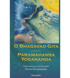 O Bhagavad Gita Segundo Paramahansa Yogananda