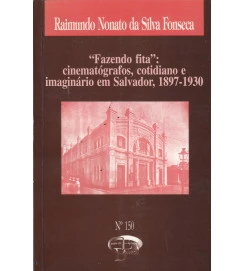 "fazendo Fita" Cinematógrafos, Cotidiano e Imaginário Em Salvador