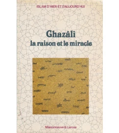 Ghazâli La Raison et Le Miracle