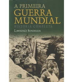 A Primeira Guerra Mundial História Completa