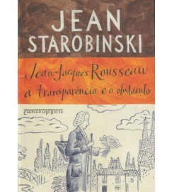 Jean-jacques Rousseau a Transparência e o Obstáculo