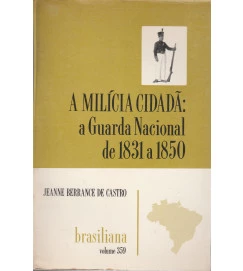 A Milicia Cidadã: a Guarda Nacional de 1831 a 1850