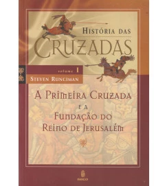 A Primeira Cruzada e a Fundação do Reino de Jerusalém
