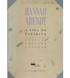 A Vida do Espírito - o Pensar, o Querer, o Julgar
