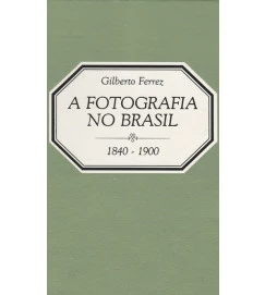 A Fotografia no Brasil 1840 - 1900