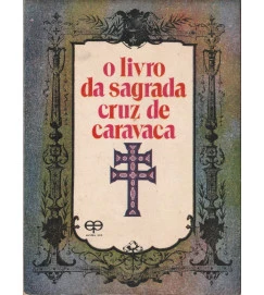 O Livro da Sagrada Cruz de Caravaca/ Contém um Poster