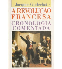 A Revolução Francesa Cronologia Comentada 1789-1799