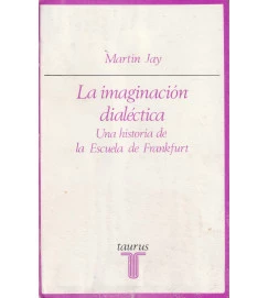 La Imaginación Dialéctica una Historixa de La Escuela de Frankfurt
