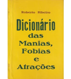 Dicionário das Manias Fobias e Atrações/ Assinatura do Autor