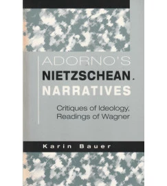 Adornos Nietzschean Narratives