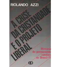 A Crise da Cristandade e o Projeto Liberal Volume 2