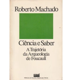 Ciência e Saber - a Trajetória da Arqueologia de Foucault