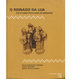 O Reinado da Lua - Escultores Populares do Nordeste