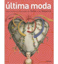 Ultima Moda - uma História Ilustrada do Belo e do Bizarro