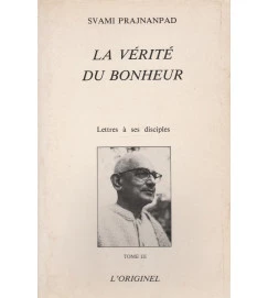 La Verite Du Bonheur (lettres à Ses Disciples Tome 3)