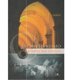 O Cristianismo Através dos Séculos - uma História da Igreja Cristã